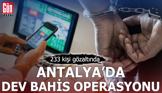 Antalya’da dev bahis operasyonu!