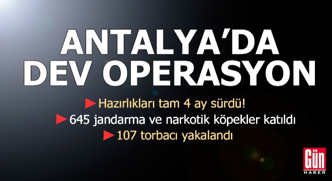 Antalya da dev uyuşturucu operasyonu!