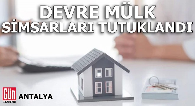 Antalya da devre mülk simsarları tutuklandı