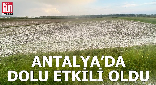 Antalya da dolu etkili oldu