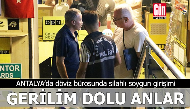 Antalya'da döviz bürosunda gerilim dolu anlar