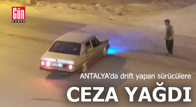 Antalya da drift yapan sürücülere ceza yağdı