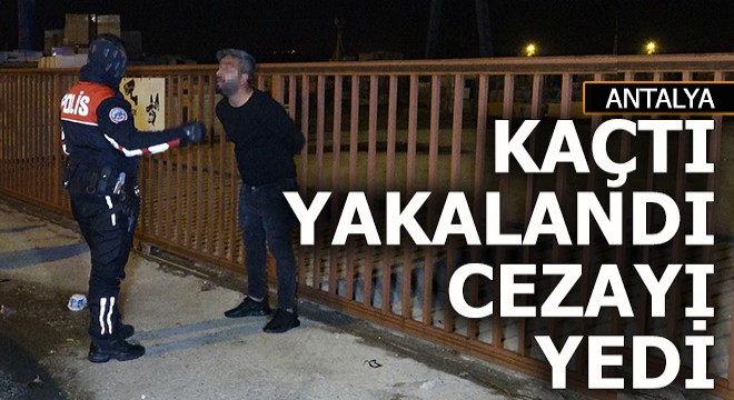 Antalya da ekipleri peşine düşüren adam bakın ne dedi?