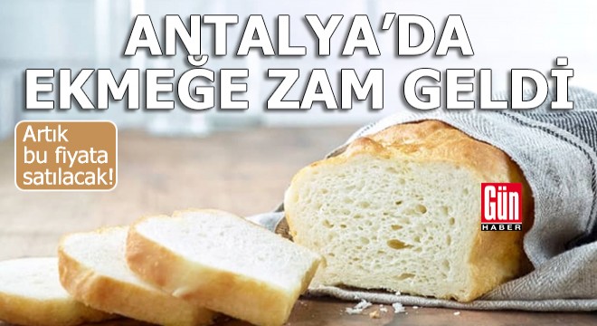 Antalya da ekmeğe zam geldi!