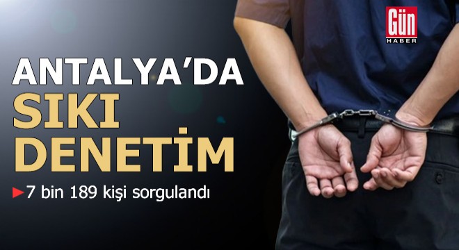 Antalya’da eş zamanlı asayiş uygulaması
