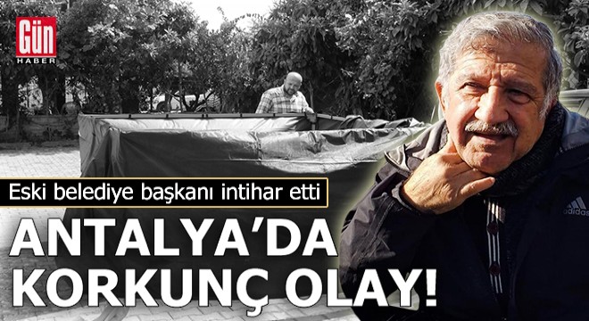 Antalya da eski belediye başkanı intihar etti