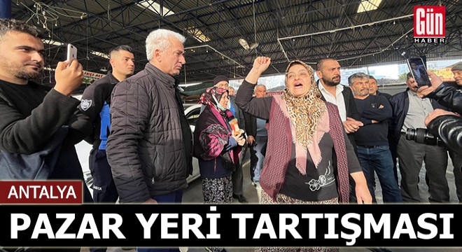 Antalya da esnafla zabıtanın pazar yeri tartışması