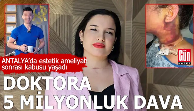 Antalya'da estetik ameliyatı sonrası kabusu yaşadı