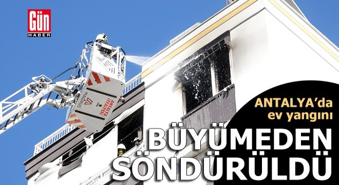 Antalya da ev yangını büyümeden söndürüldü