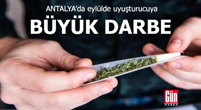 Antalya da eylülde uyuşturucuya büyük darbe
