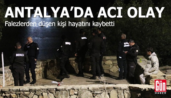 Antalya'da falezlerden düşen kişi hayatını kaybetti