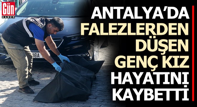 Antalya da falezlerden düşüp öldü