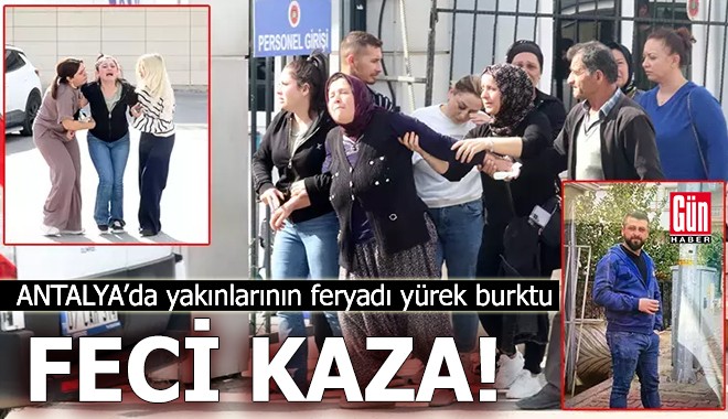 Antalya'da feci kaza! Anne ve kızlarının feryadı yürek burktu