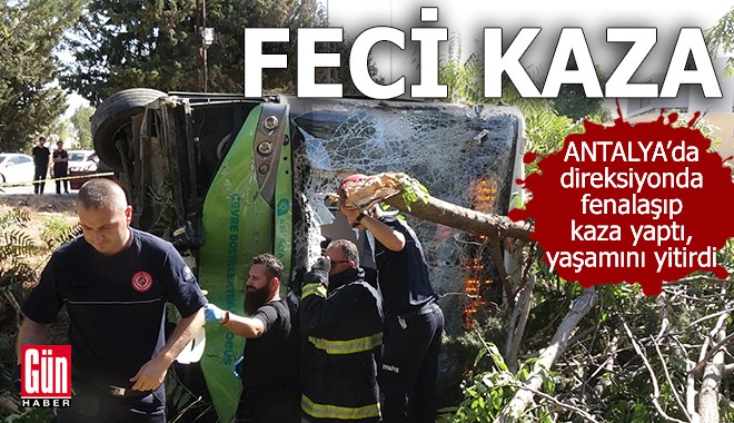 Antalya'da feci kaza! Otobüs şoförü yaşamını yitirdi