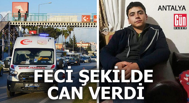 Antalya da feci şekilde can verdi!