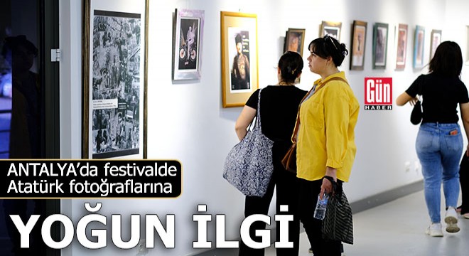 Antalya da festivalde Atatürk fotoğraflarına yoğun ilgi