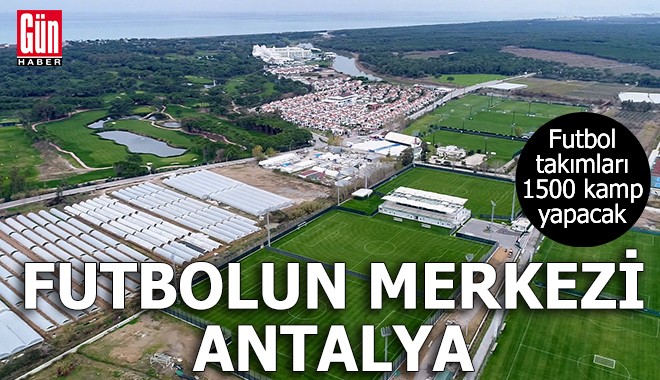 Antalya'da futbol takımları 1500 kamp yapacak
