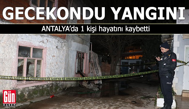 Antalya'da gecekondu yangını: 1 kişi hayatını kaybetti