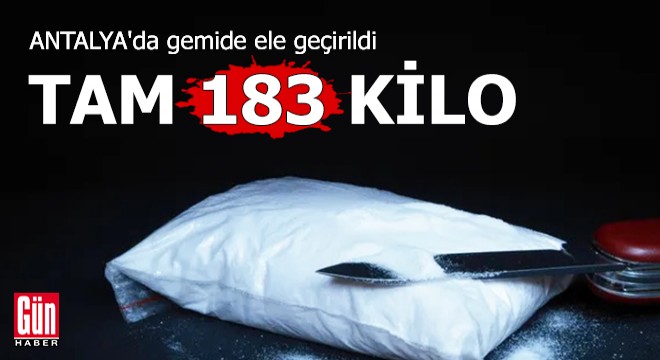 Antalya da gemide 183 kilo kokain ele geçirildi