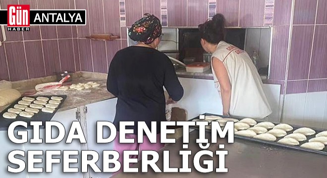 Antalya da gıda denetim seferberliği