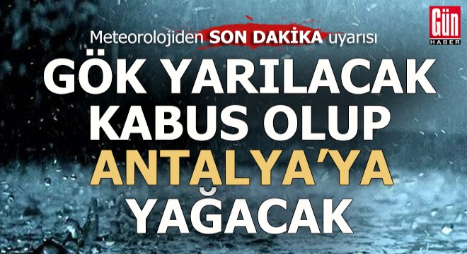 Antalya da gök yarılacak kabus olup yağacak