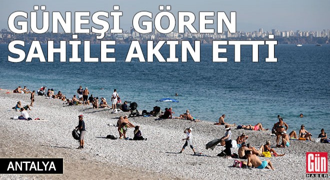 Antalya da güneşi gören sahile akın etti