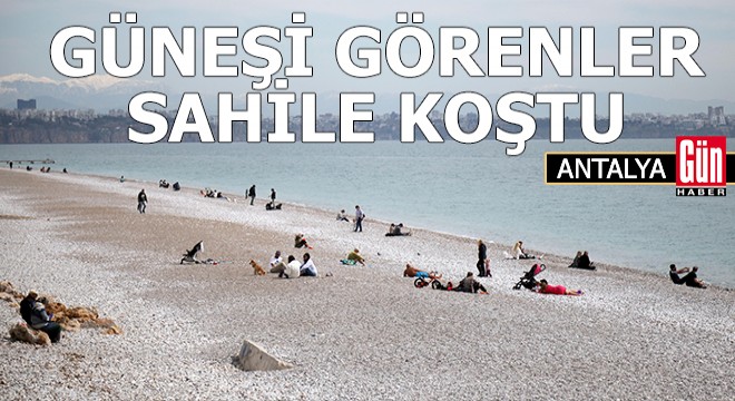 Antalya da güneşi görenler sahile koştu