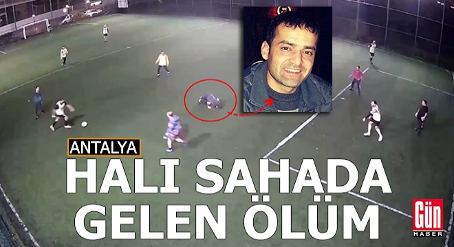 Antalya da halı sahada gelen ölüm