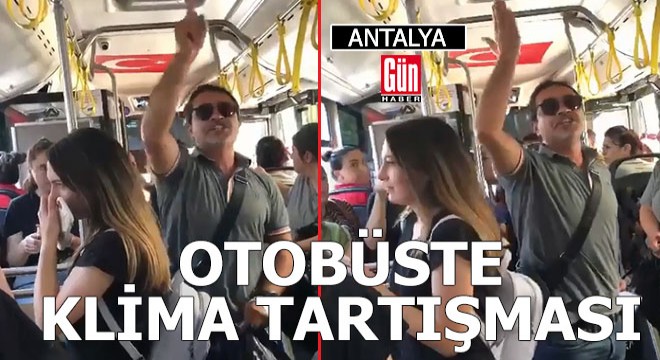 Antalya da halk otobüsünde klima tartışması
