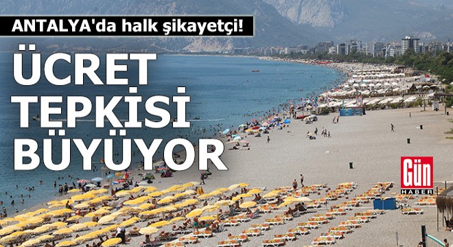 Antalya da halk şikayetçi! Ücret tepkisi büyüyor