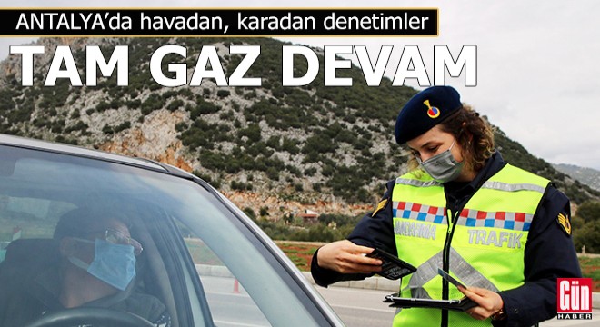 Antalya da havadan, karadan denetimler tam gaz devam