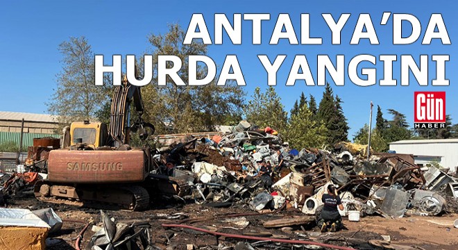 Antalya da hurda yangını büyümeden söndürüldü