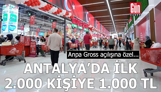 Anpa Gross açılışına özel Antalya'da ilk 2 bin kişiye 1.000 TL