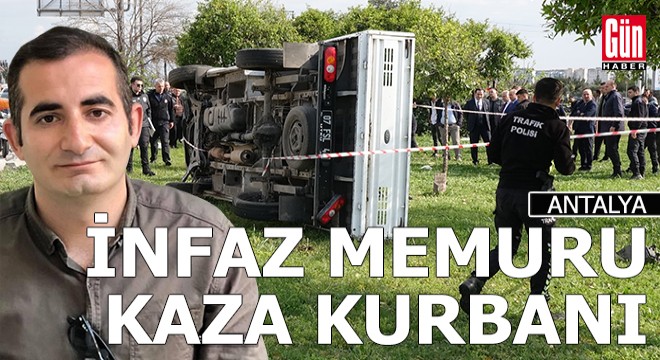 Antalya da infaz memuru kaza kurbanı