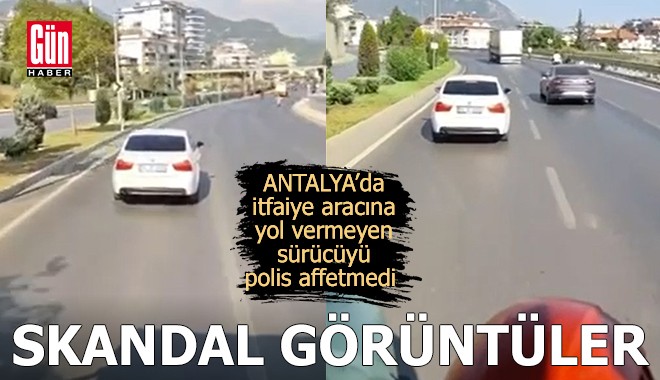 Antalya’da itfaiye aracına yol vermeyen sürücüyü polis affetmedi