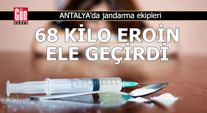 Antalya da jandarma 68 kilo eroin ele geçirdi