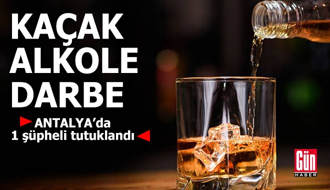 Antalya'da kaçak alkole darbe: 1 tutuklama