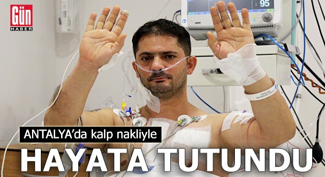 Antalya da kalp nakliyle hayata tutundu