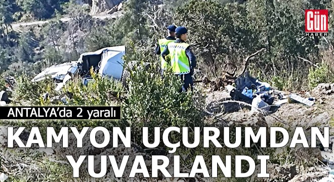 Antalya da kamyon uçurumdan yuvarlandı: 2 yaralı