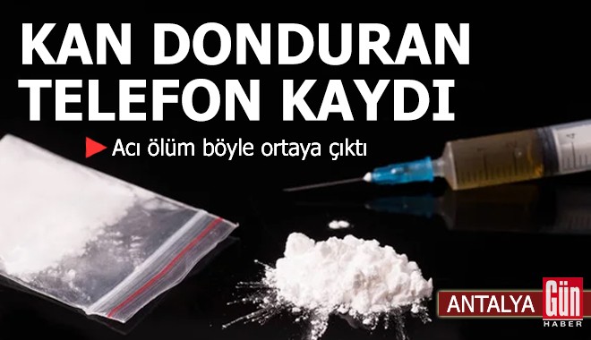 Antalya'da kan donduran telefon kaydı!