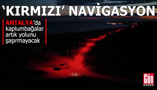 Antalya'da kaplumbağalara özel 'kırmızı' navigasyon