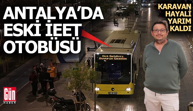 Antalya'da karavan hayaliyle aldığı eski İETT otobüsüyle mahalleliyi gezdiriyor