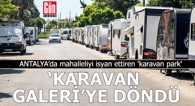 Antalya da  karavan park ,  karavan galeri ye döndü