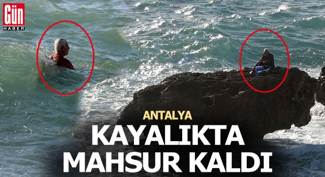 Antalya da kayalıkta mahsur kaldı