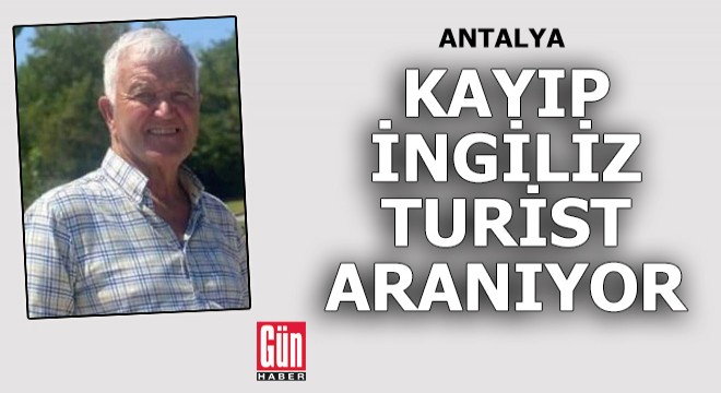 Antalya da kayıp İngiliz turist aranıyor