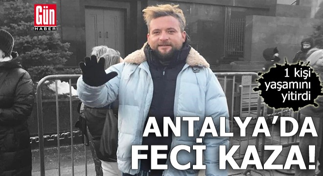 Antalya da kaza: 1 ölü