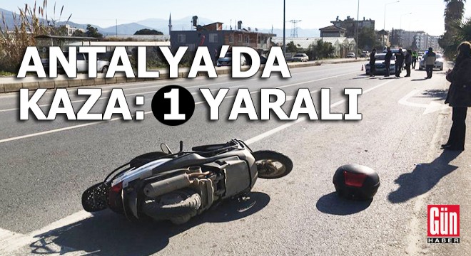 Antalya da kaza: 1 yaralı