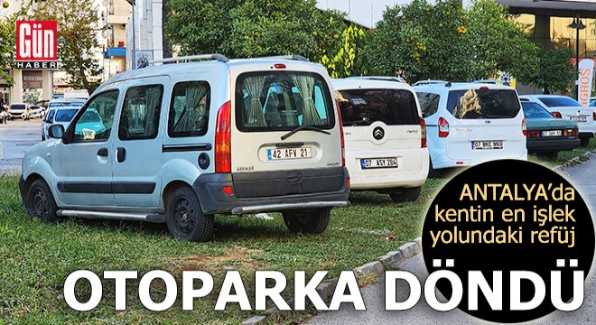 Antalya da kentin en işlek yolundaki refüj, otoparka döndü