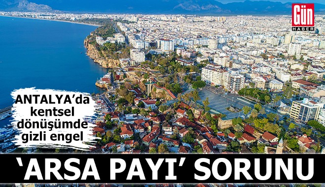 Antalya'da kentsel dönüşümde 'arsa payı' sorunu