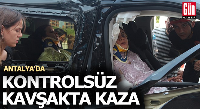 Antalya da kontrolsüz kavşakta kaza: 3 yaralı